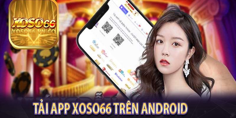 Hướng Dẫn Tải App Xoso66 Nhanh & Chính Xác Nhất Hiện Nay 4 tai app xoso66 cho android